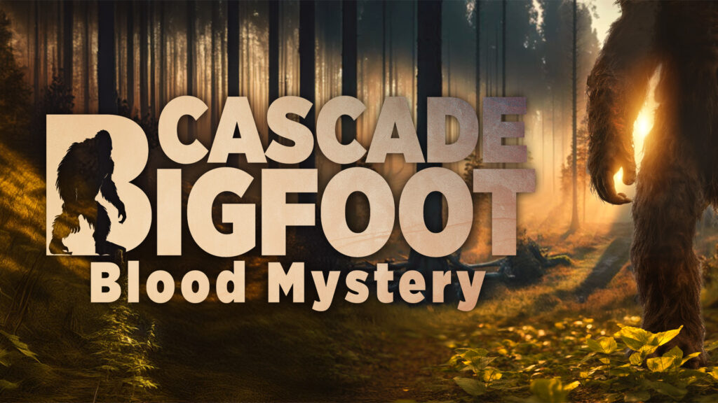 CASCADE BIGFOOT BLOOD MYSTERY 