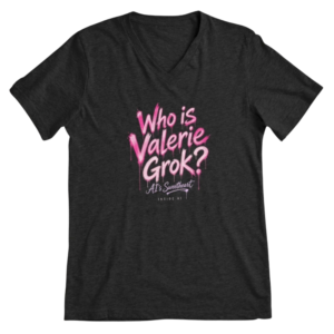 Pink dripping graffiti reading Who is Valerie Grok? T-Shirt with AI’s Sweetheart and Inside AI underneath. Type-only fan merch for the show.